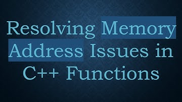Resolving Memory Address Issues in C+ +  Functions