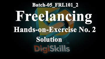 Digiskills – Freelancing Hands-on-Exercise 02 | Hands-on Exercise No.2 Solution | Batch 05 | Assi4u