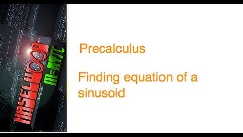 Precalculus - 4.6 Notes Example 5: Finding the Equation of a Sinusoid
