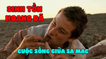 SINH TỒN HOANG GIỮA | CUỘC SỐNG GIỮA SA MẠC