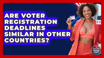 Are Voter Registration Deadlines Similar In Other Countries? - First Time Voter Expert
