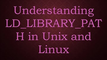 Understanding LD_LIBRARY_PATH in Unix and Linux