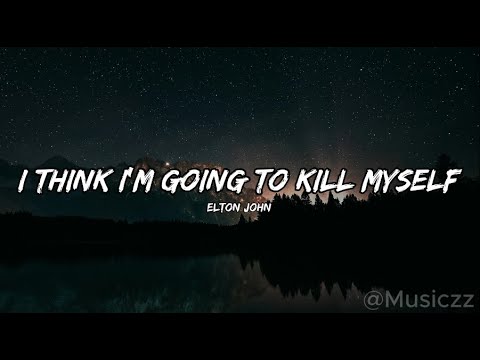 Elton John - I Think I'm Going to Kill Myself (Lyrics)