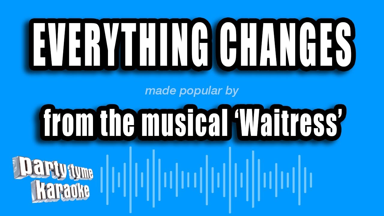'Waitress' - Everything Changes (Karaoke Version)