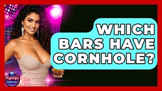 Which Bars Have Cornhole? - Nightlife Experiences