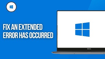 How to Fix An Extended Error Has Occurred in Windows 11 & Windows 10