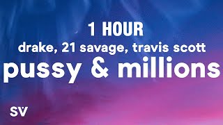 [1 HOUR] Drake, 21 Savage - Pussy & Millions (Lyrics) ft. Travis Scott