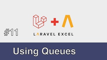 #11 - Laravel Excel - Using Queues