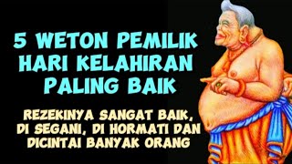 WETON PEMILIK HARI KELAHIRAN PALING BAIK|WETON TERBAIK|WETON ISTIMEWA|WETON DI HORMATI DAN DICINTAI