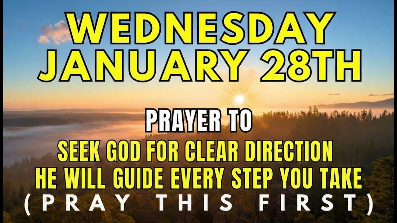 Wednesday, January 28th | Morning Prayer for Divine Direction, Strength, Clarity & Guidance