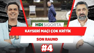 Kupada Kayserispor’u yen de nasıl yenersen yen! | Serdar Ali Çelikler & Ali Ece | Son Raund #4