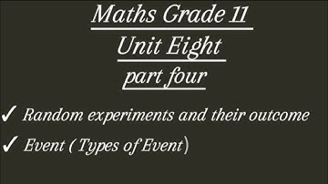 Maths Grade 11 Unit eight/ Random experiments and their outcome/ part four/