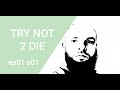 Trynot2die ep01 s01