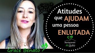 Atitudes que ajudam uma pessoa enlutada - Psicologia - Luto