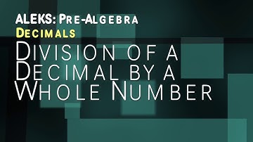 ALEKS: Pre Algebra - Decimals: Division of a Decimal by a Whole Number