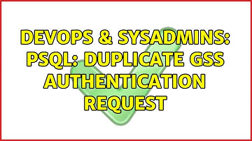 DevOps & SysAdmins: psql: duplicate GSS authentication request