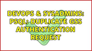 DevOps & SysAdmins: psql: duplicate GSS authentication request Wealth
