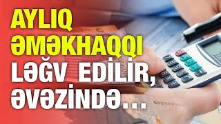 Azərbaycanda maaşlarla bağlı yenilik: əməkhaqqı ləğv olunur - hər kəs saatına baxacaq...