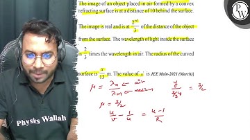 The image of an object placed in air formed by a convex refracting surface is at a distance of 1...