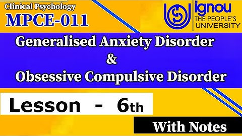 MPCE-011 | Lesson-06 | Generalised Anxiety Disorder & Obsessive Compulsive Disorder M.A Psychology