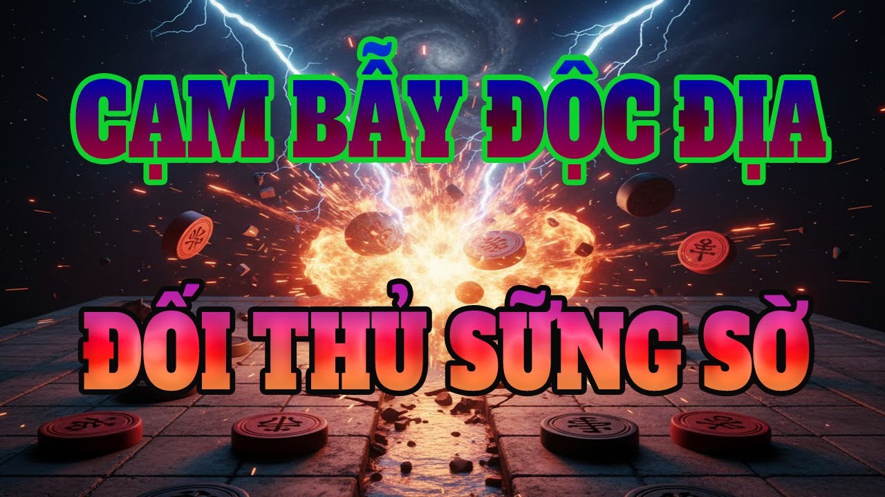 Cạm bẫy khai cuộc quá hay! Đối thủ ngỡ ngàng; Chịu thua trong hối tiếc.