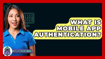 What Is Mobile App Authentication? - Next LVL Programming