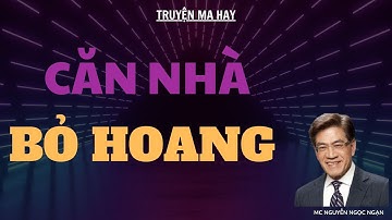 TRUYỆN MA HAY: CĂN NHÀ BỎ HOANG | MC NGUYỄN NGỌC NGẠN DIỄN ĐỌC.