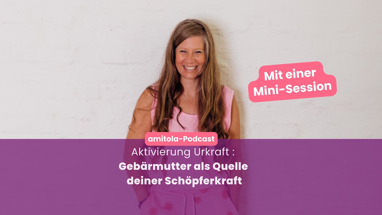 Aktivierung der Urkraft –Gebärmutter als Quelle deiner Schöpferkraft