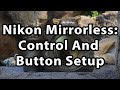 Nikon Mirrorless: Button And Control Setup