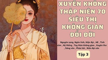 Tập 3| Xuyên Không Thập Niên 70: Siêu Thị Không Gian Đổi Đời