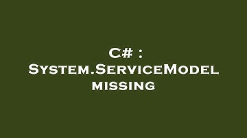 C# : System.ServiceModel missing