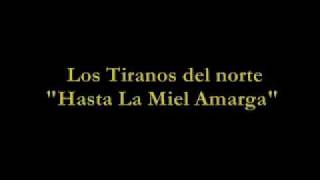 Video thumbnail of "Los Tiranos Del Norte "Hasta La Miel Amarga""