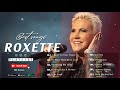 Roxette Love Songs - Roxette Greatest Hits Full Album - Best Songs Of Roxette Playlist 2021