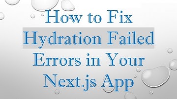 How to Fix Hydration Failed Errors in Your Next.js App