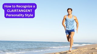 How to Recognize a CLAIRTANGENT Personality Style