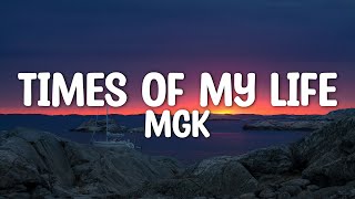 mgk - Times Of My Life (Lyrics)
