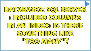 Databases: SQL Server : Included columns in an Index: is there something like too many
