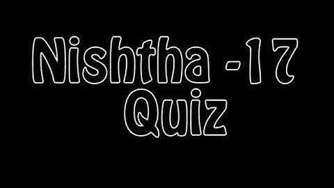 NISHTHA MODULE 17 QUIZ ANSWERS | Module 17 Test | Nishtha Shixak Talim Module 17 All Quiz answers