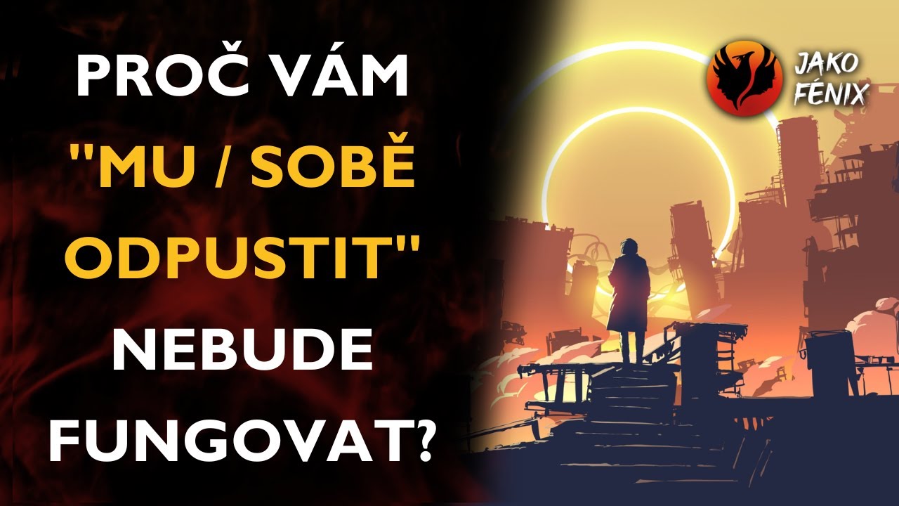 PROČ VÁM “MU / SOBĚ ODPUSTIT” NEBUDE FUNGOVAT?