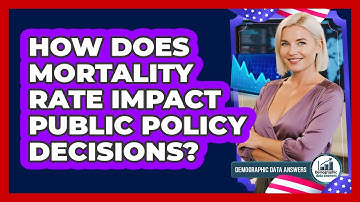 How Does Mortality Rate Impact Public Policy Decisions? - Demographic Data Answers