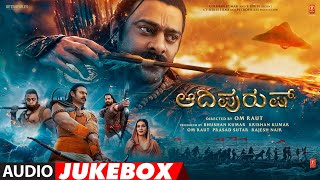 Adipurush (Kannada) Jukebox | Prabhas |Ajay Atul | Sachet-Parampara | V Nagendra P,Pramod M |Om Raut