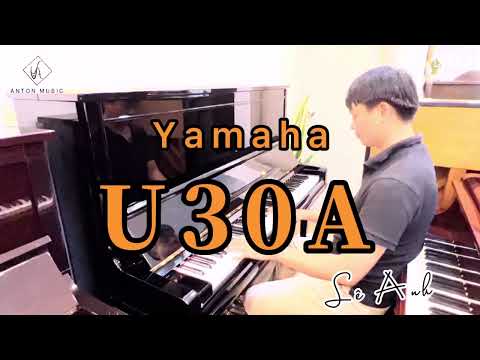 CÓ NÊN LỰA CHỌN ĐÀN PIANO CÓ GIÁ TRÊN 100TR |   HÀNG CAO CẤP |PIANO CƠ YAMAHA U30A |ANTON MUSIC