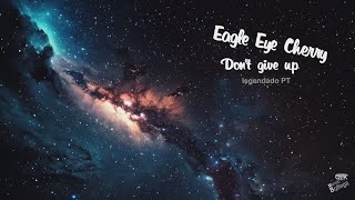 Eagle Eye Cherry - Don't give up (legendadoPT)