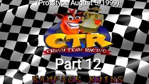 CTR Crash Team Racing Prototype: (August 5, 1999) Part 12: Rampage Ruins