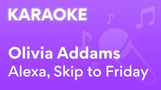 Olivia Addams - Alexa, Skip to Friday  | Karaoke