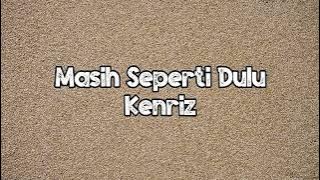 Kenriz - Masih Seperti Dulu (Lyrics)