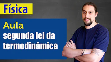 O que diz a segunda lei da termodinâmica?