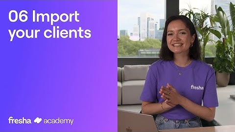 How to import your clients | Fresha Academy