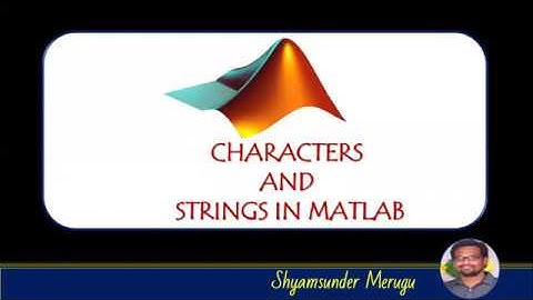 MATLAB : CHARACTERS AND STRINGS USING MATLAB