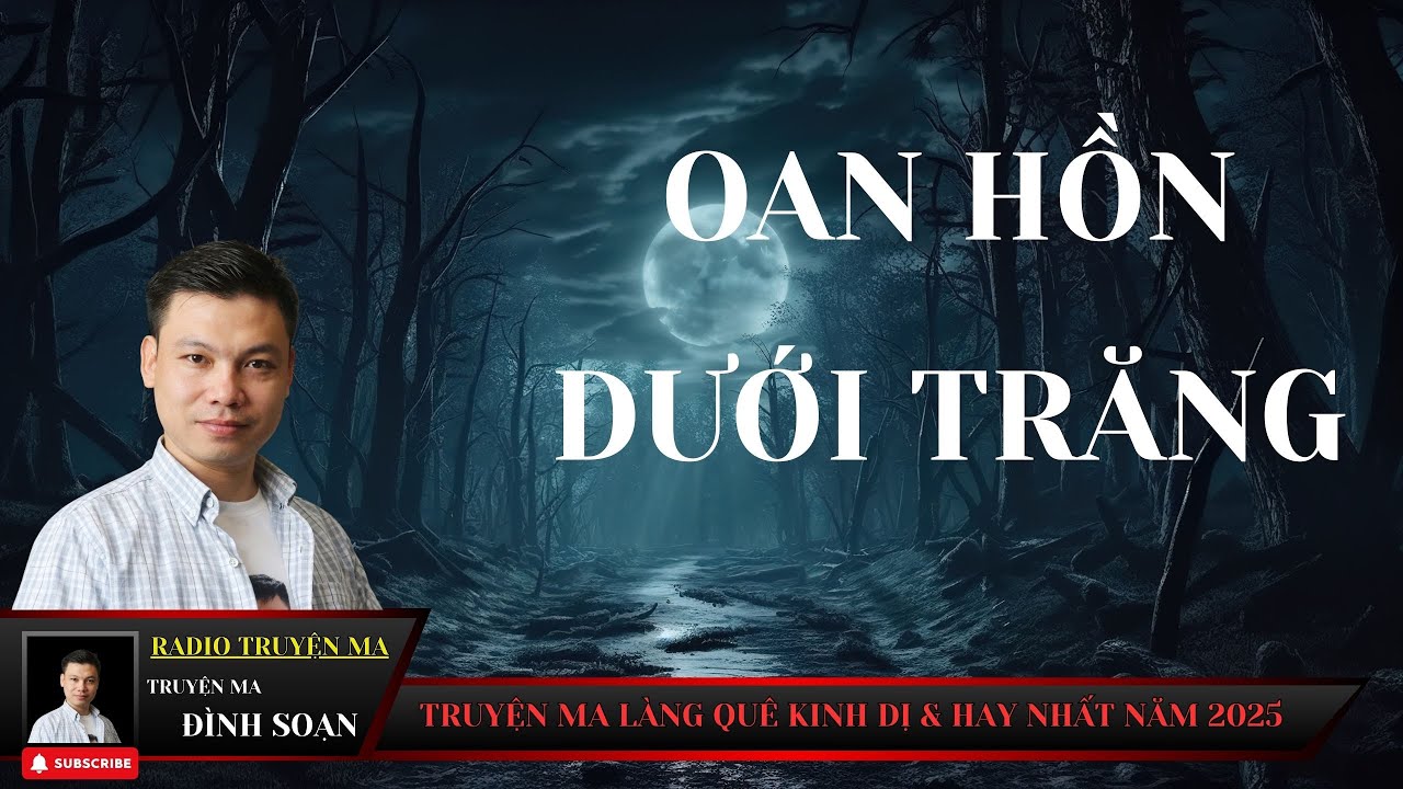 TRUYỆN MA HAY NHẤT 2025 : OAN HỒN DƯỚI TRĂNG | GIỌNG ĐỌC ĐÌNH SOẠN